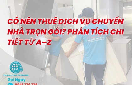 Có Nên Thuê Dịch Vụ Chuyển Nhà Trọn Gói? Phân Tích Chi Tiết Từ A–Z